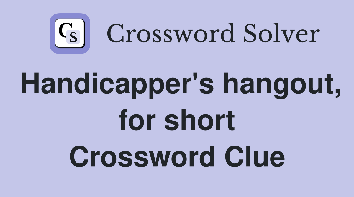 Handicapper's hangout, for short Crossword Clue