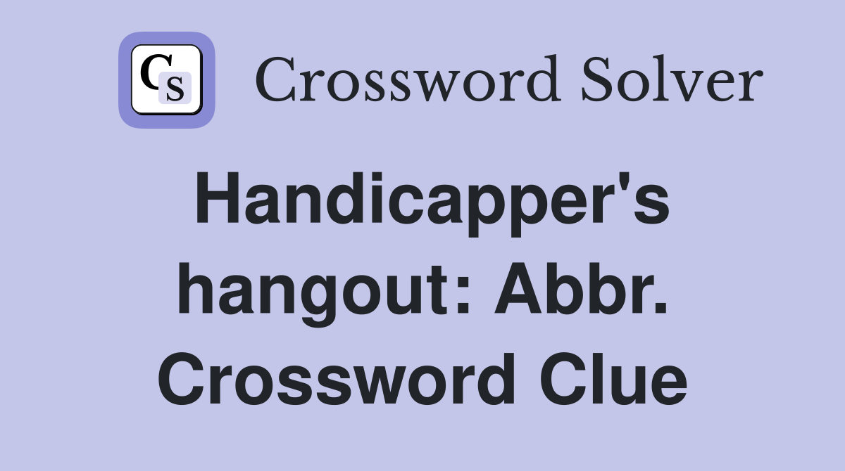 Handicapper's hangout: Abbr. Crossword Clue