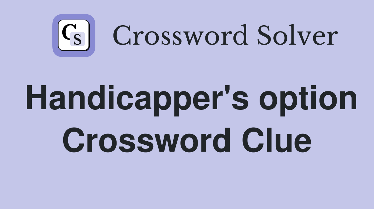 Handicapper's option Crossword Clue