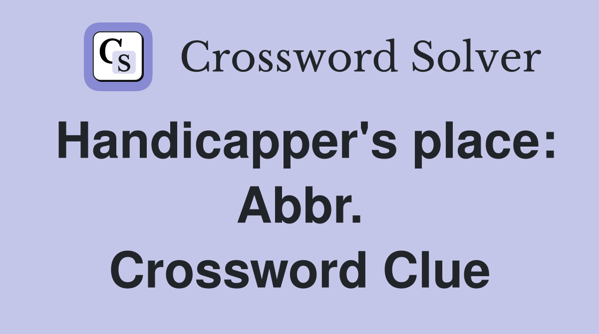 Handicapper's place: Abbr. Crossword Clue