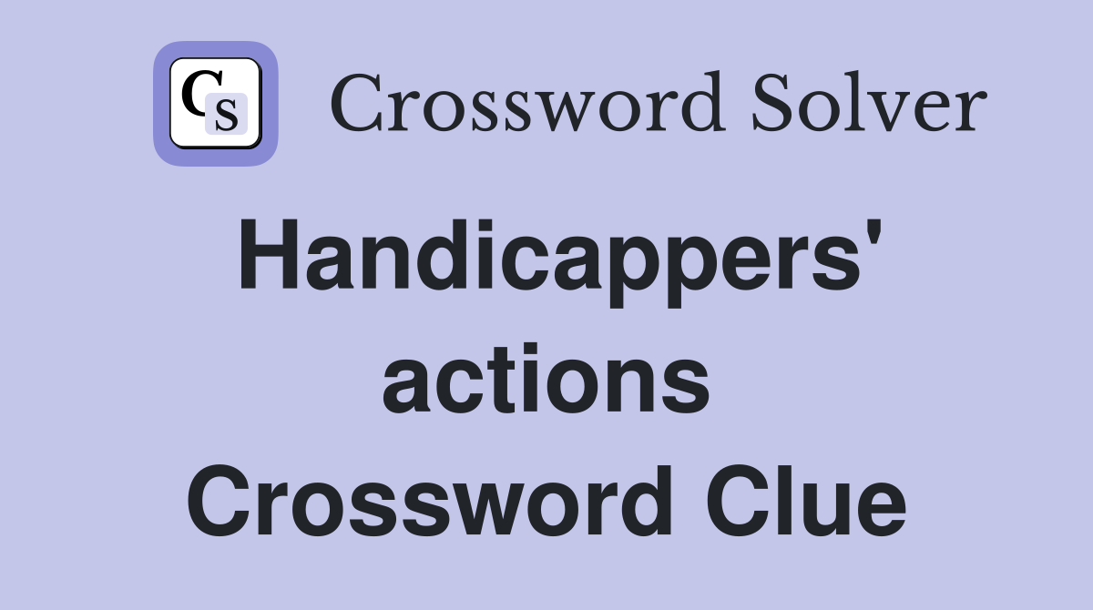 Handicappers' actions Crossword Clue