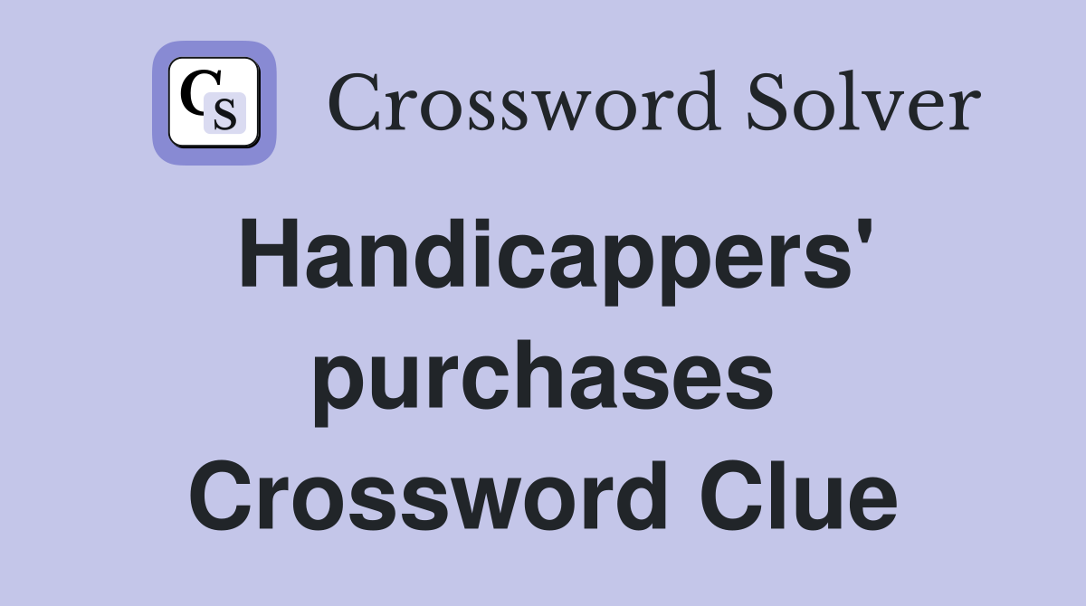 Handicappers' purchases Crossword Clue