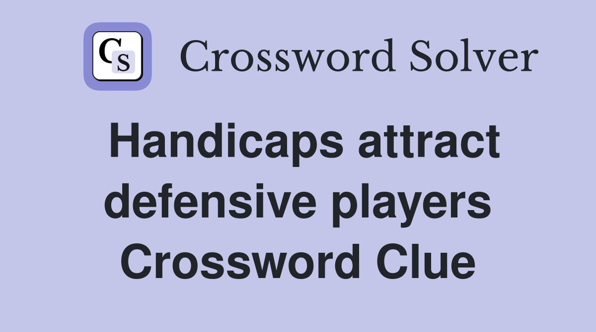 Handicaps attract defensive players Crossword Clue