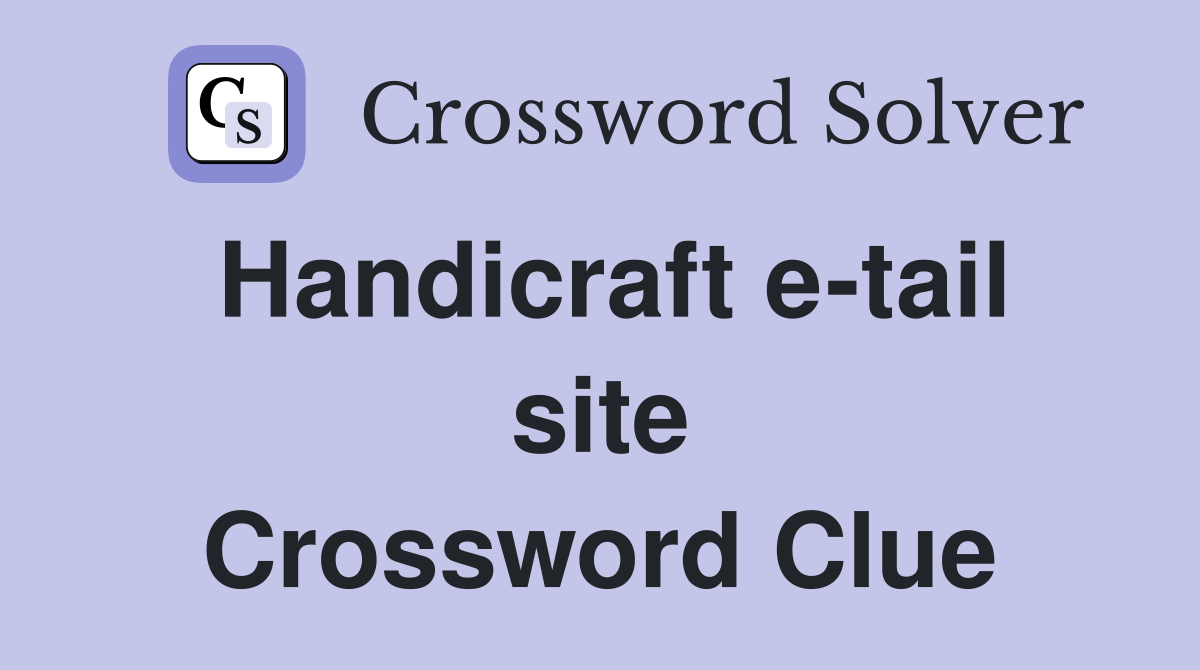 Handicraft e-tail site Crossword Clue