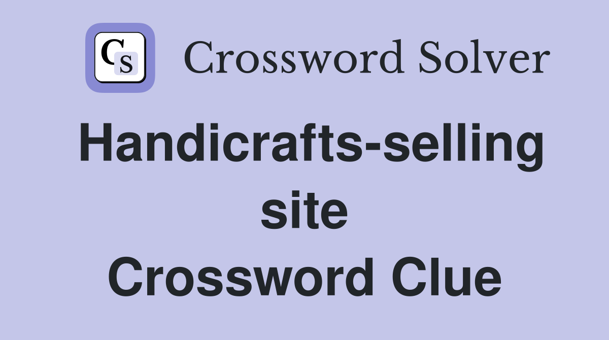 Handicrafts-selling site Crossword Clue