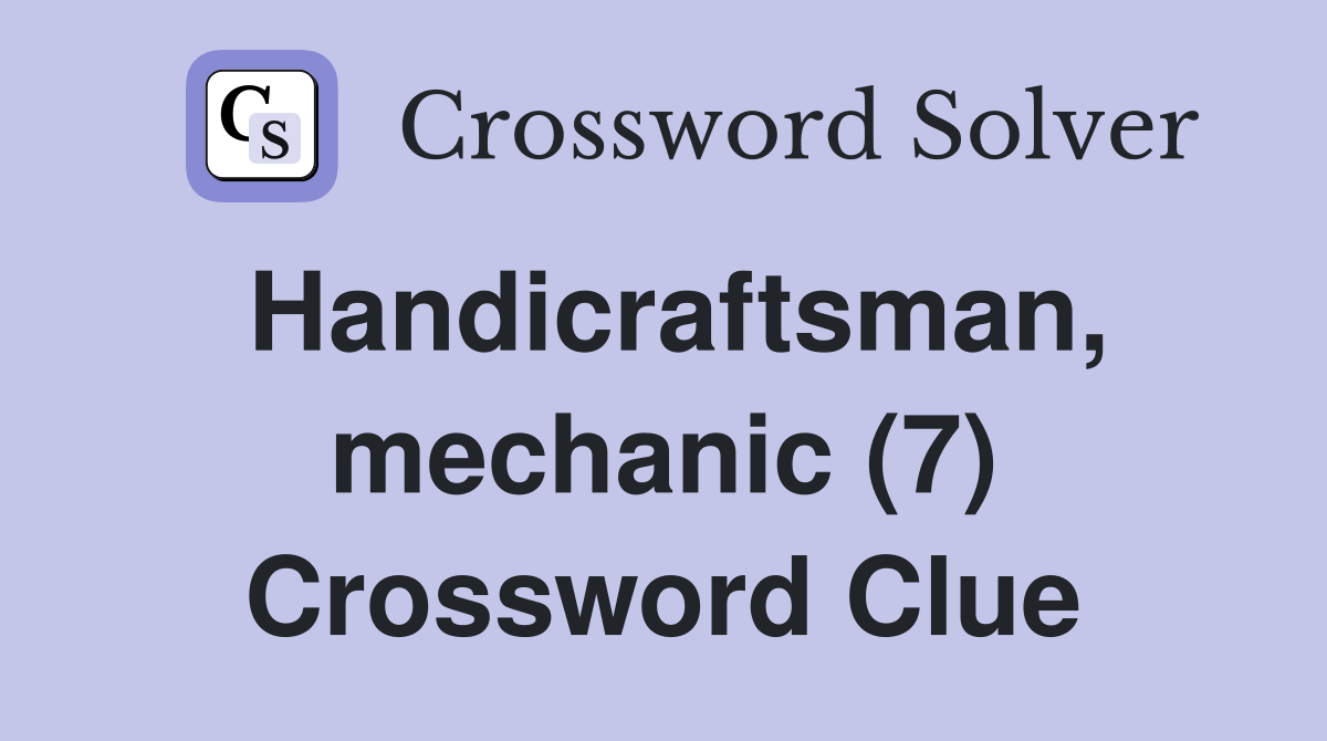 Handicraftsman, mechanic (7) Crossword Clue