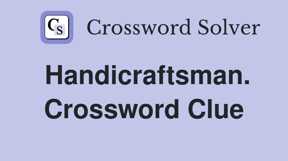 Handicraftsman. Crossword Clue
