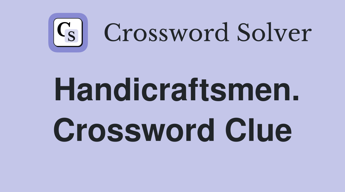 Handicraftsmen. Crossword Clue
