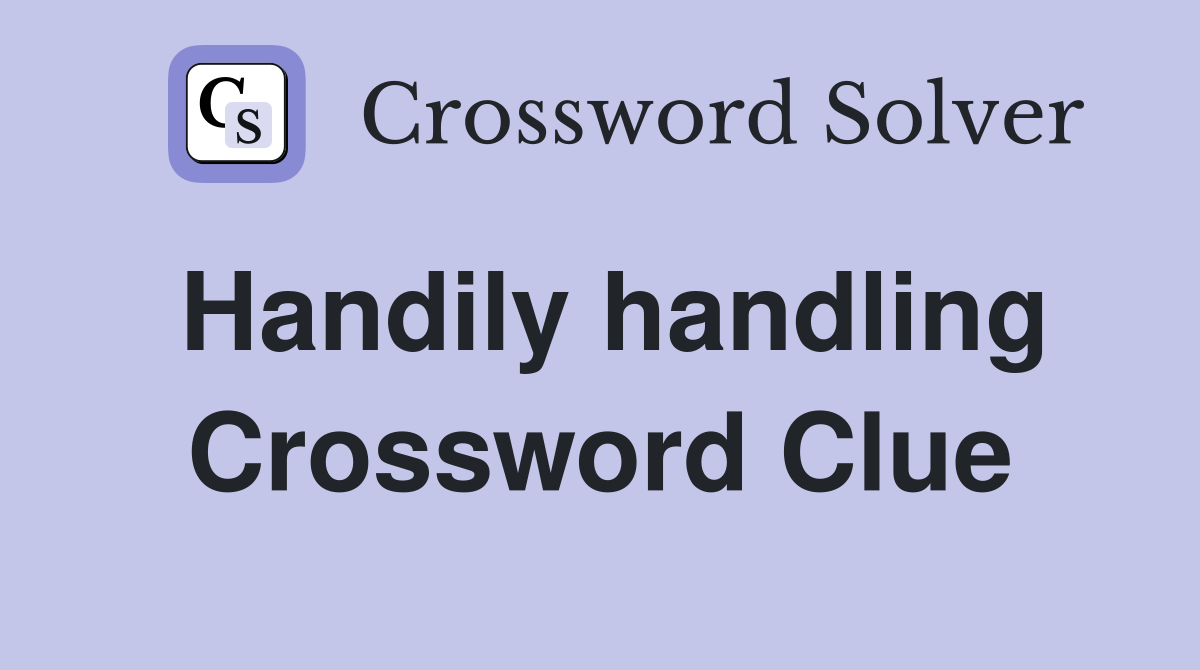 Handily handling Crossword Clue