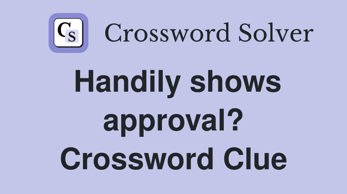 Handily shows approval? Crossword Clue