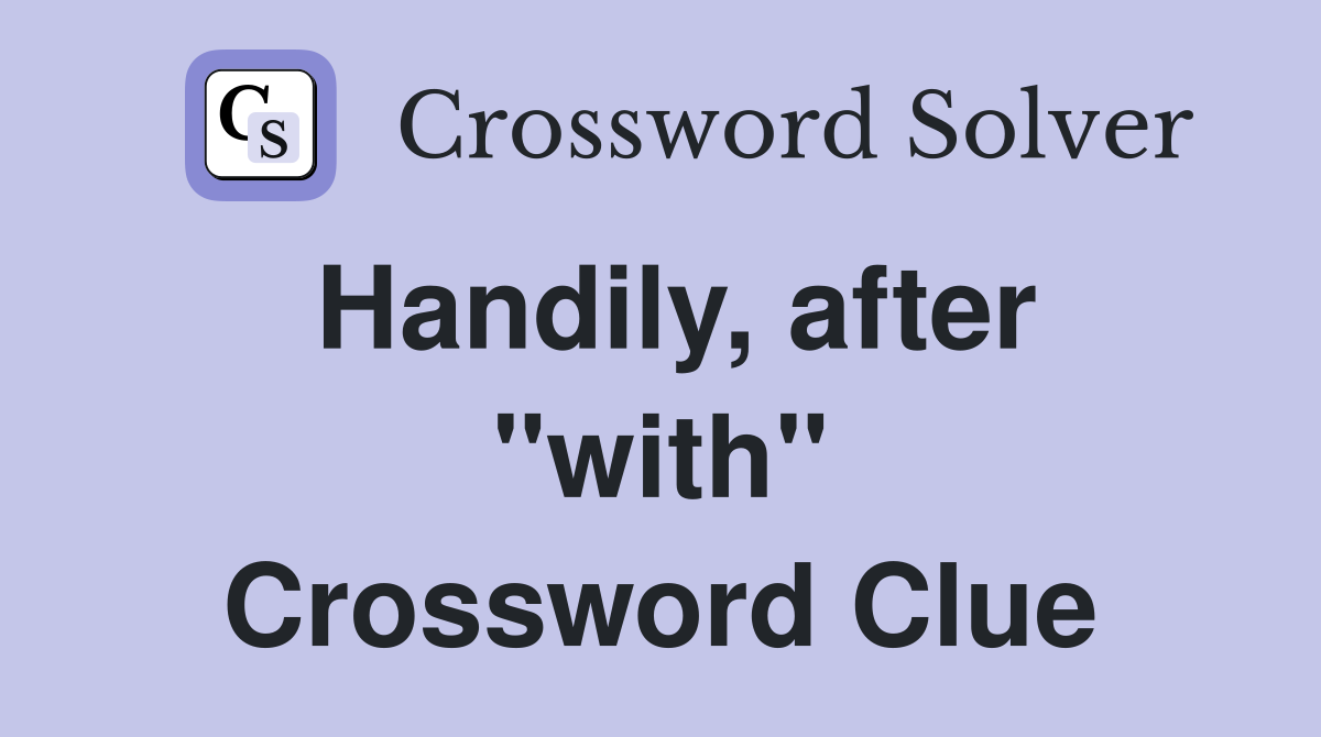 Handily, after "with" Crossword Clue