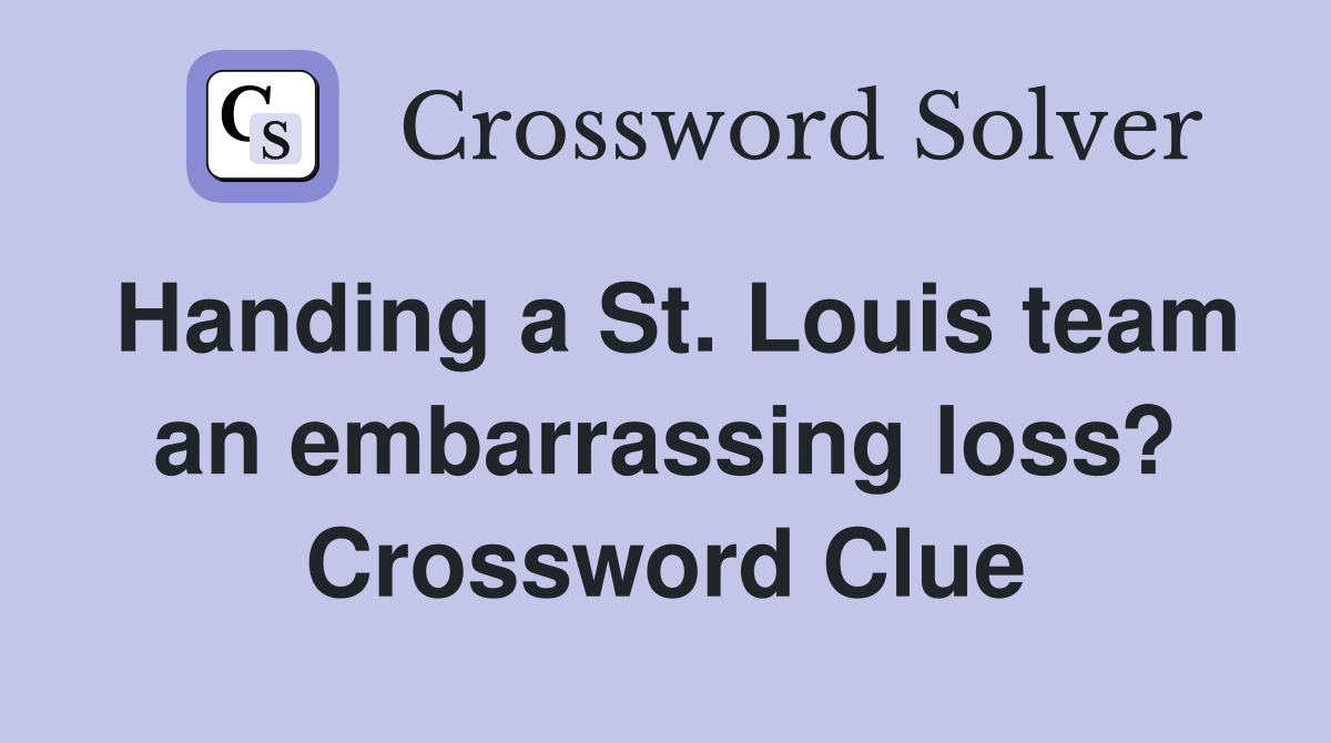 Handing a St. Louis team an embarrassing loss? Crossword Clue