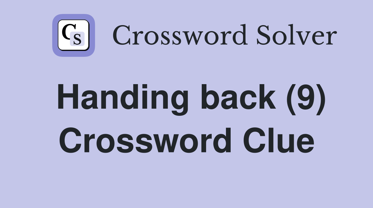 Handing back (9) Crossword Clue