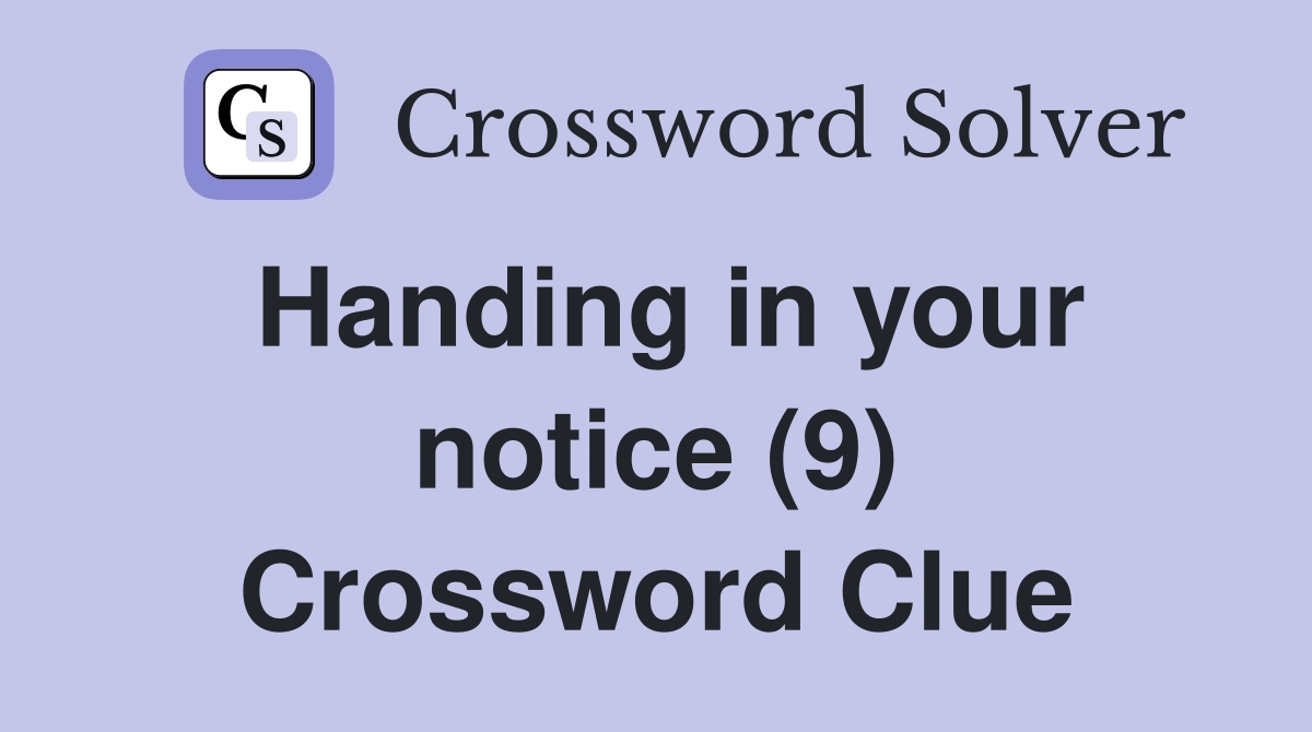 Handing in your notice (9) Crossword Clue