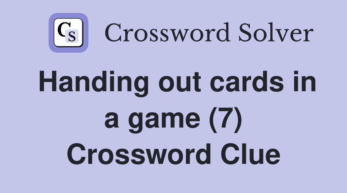Handing out cards in a game (7) Crossword Clue