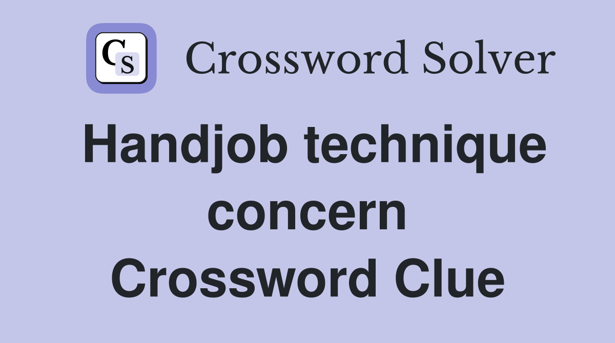 Handjob technique concern Crossword Clue