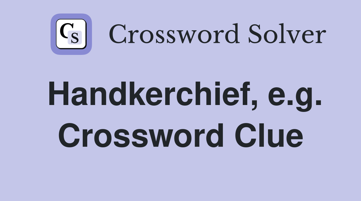 Handkerchief, e.g. Crossword Clue
