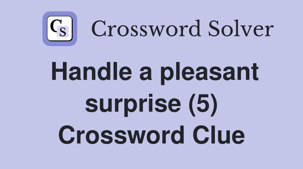 Handle a pleasant surprise (5) Crossword Clue