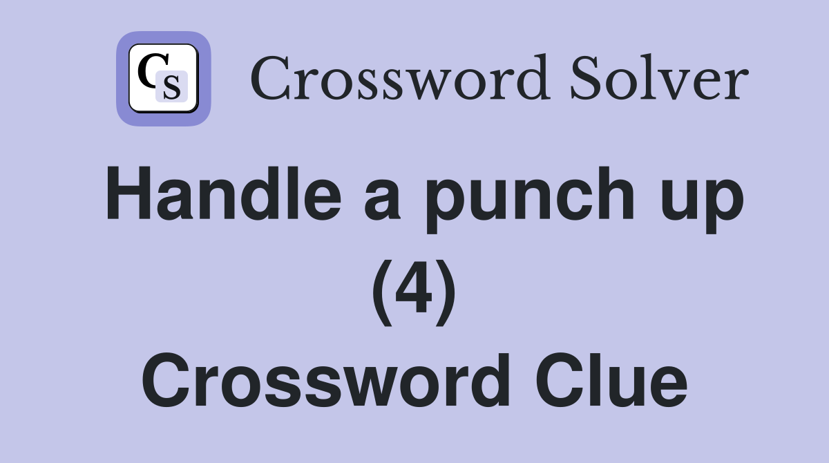 Handle a punch up (4) Crossword Clue