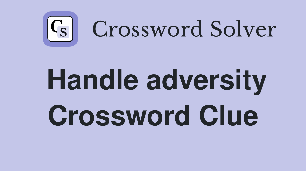 Handle adversity Crossword Clue