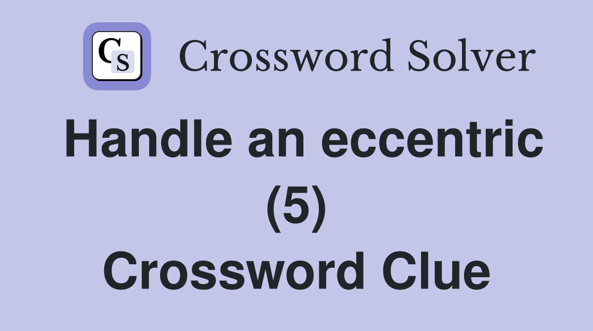 Handle an eccentric (5) Crossword Clue