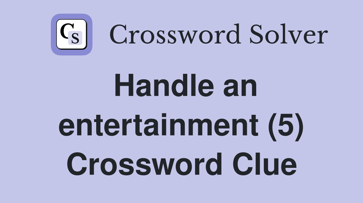 Handle an entertainment (5) Crossword Clue
