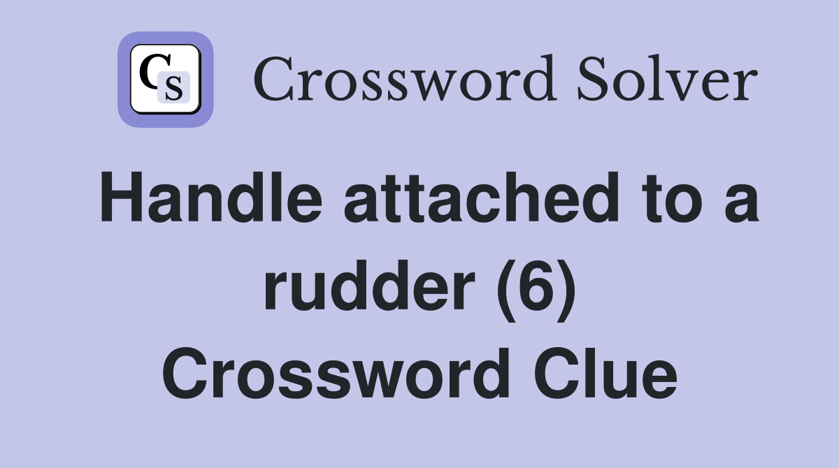 Handle attached to a rudder (6) Crossword Clue