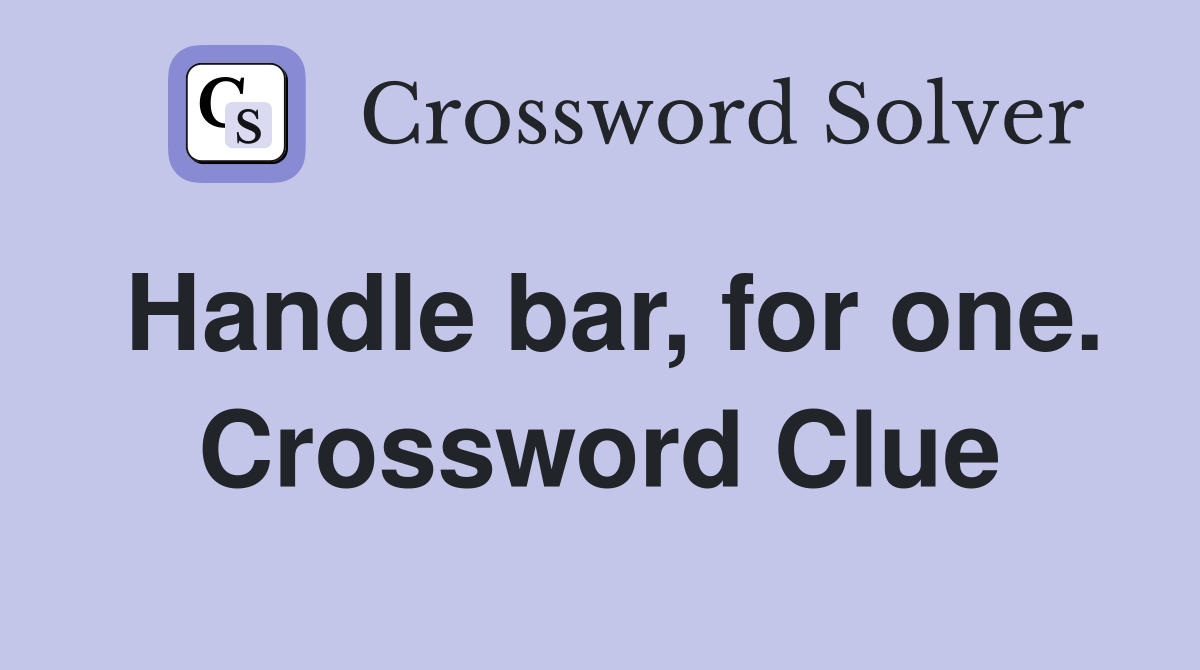 Handle bar, for one. Crossword Clue