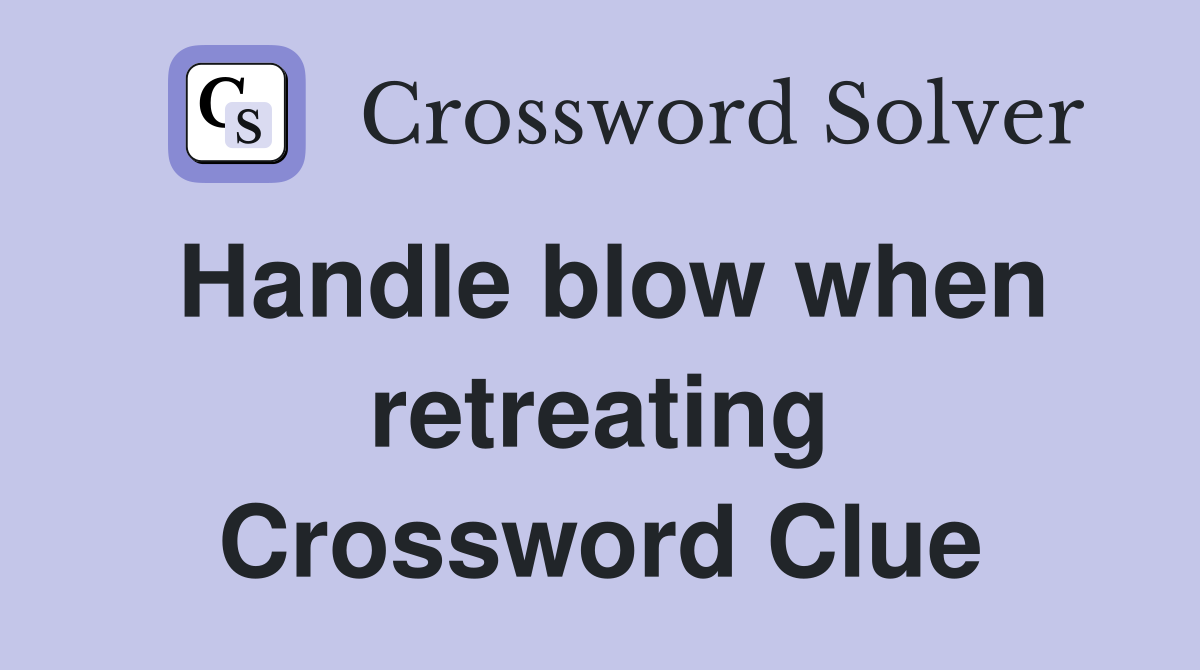 Handle blow when retreating Crossword Clue
