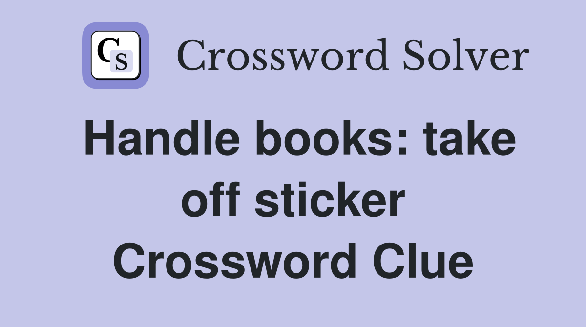 Handle books: take off sticker Crossword Clue