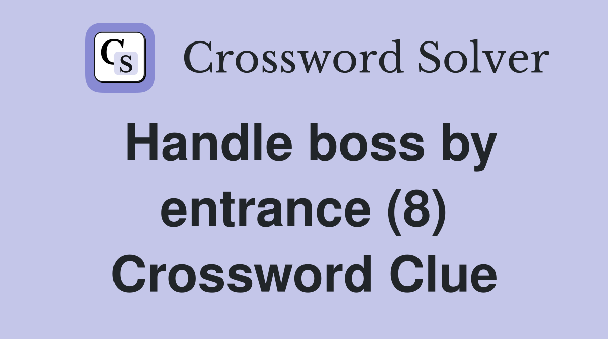 Handle boss by entrance (8) Crossword Clue
