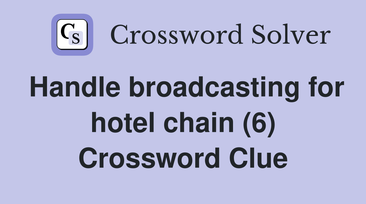 Handle broadcasting for hotel chain (6) Crossword Clue