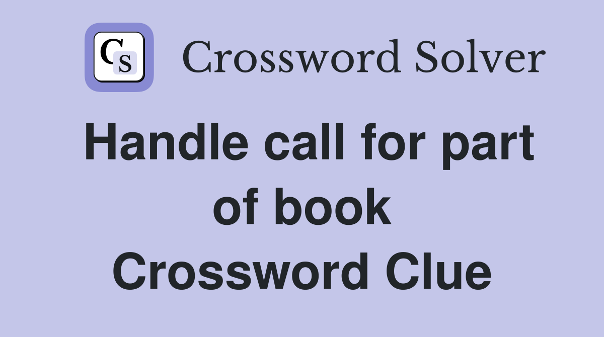 Handle call for part of book Crossword Clue