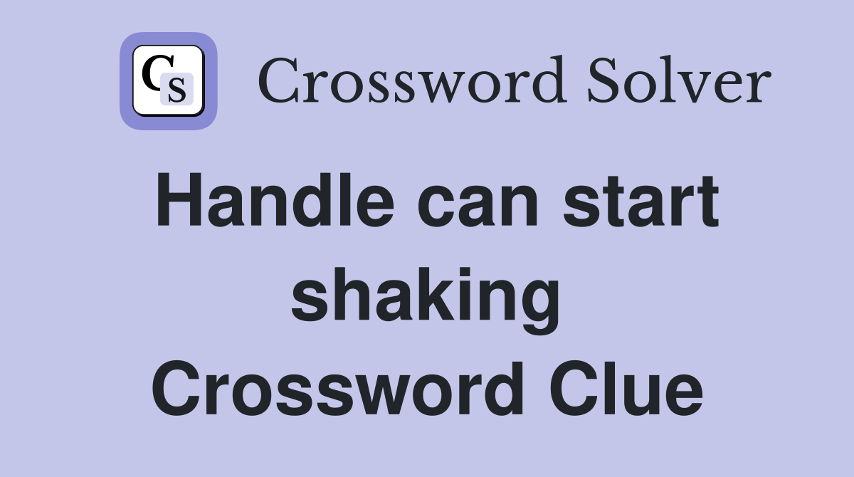 Handle can start shaking Crossword Clue