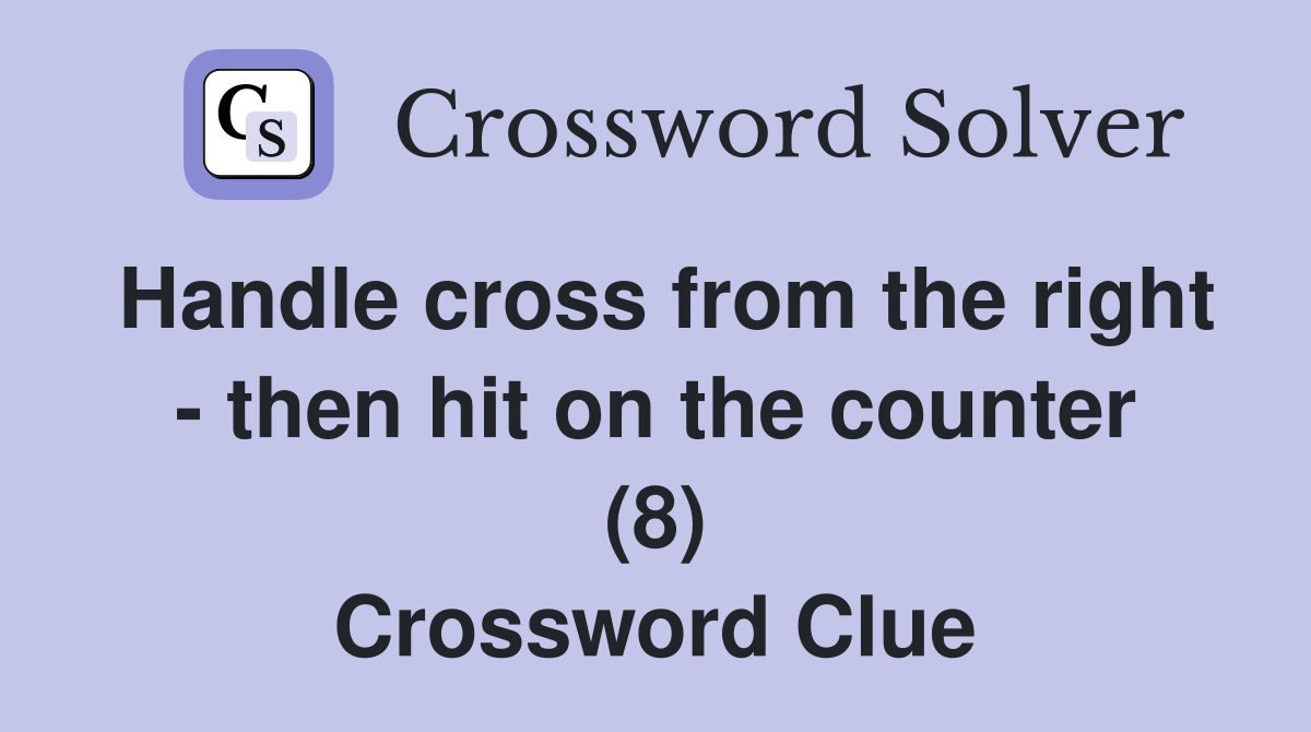 Handle cross from the right - then hit on the counter (8) Crossword Clue