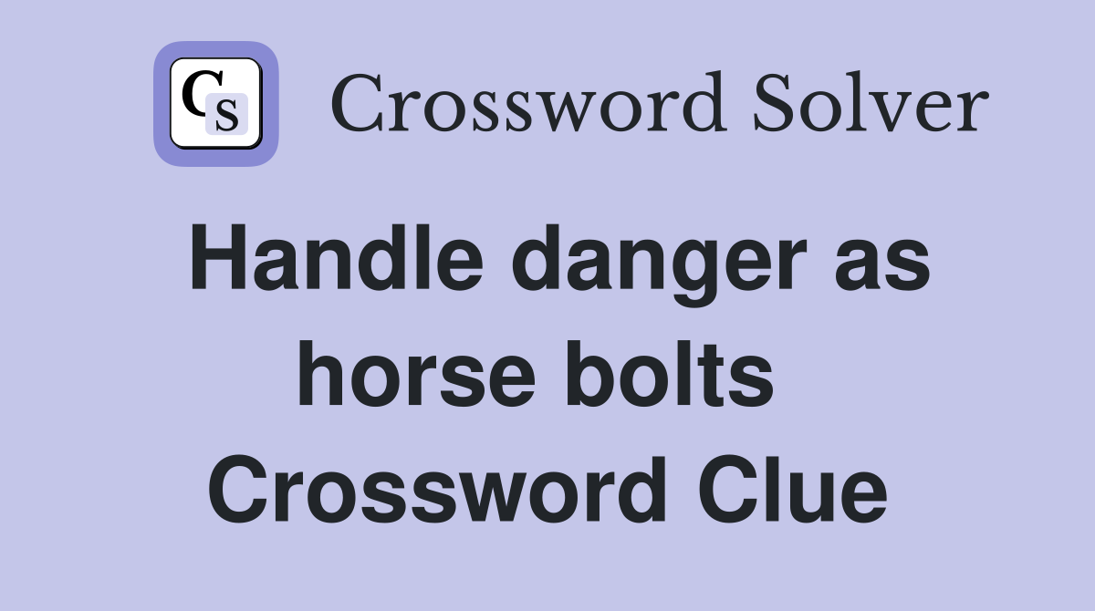 Handle danger as horse bolts  Crossword Clue