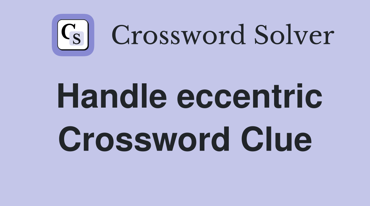 Handle eccentric Crossword Clue