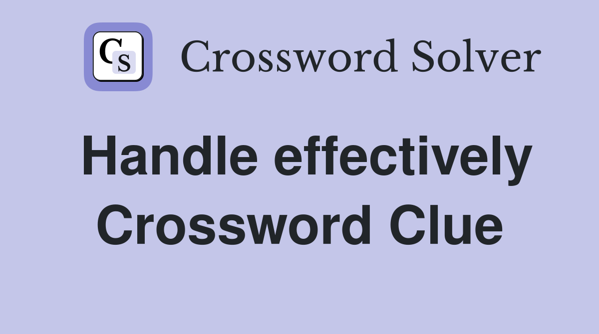 Handle effectively Crossword Clue