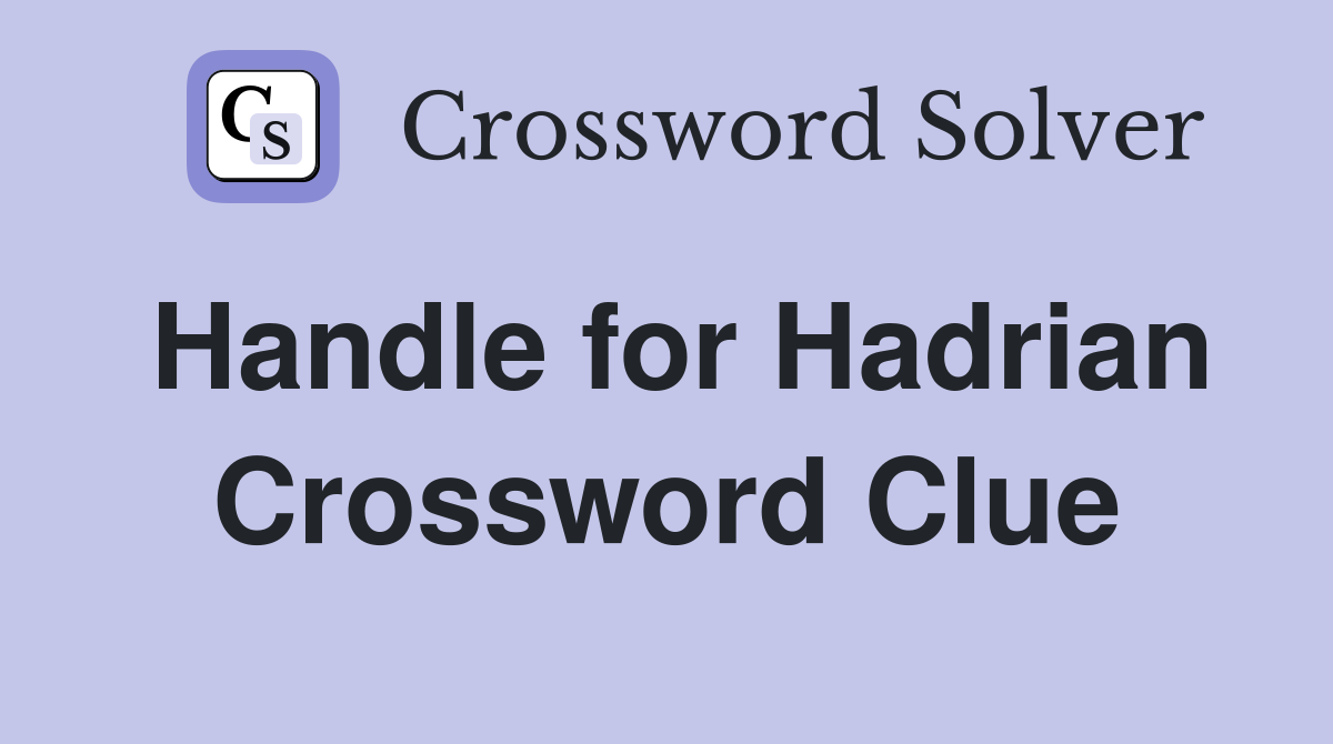 Handle for Hadrian Crossword Clue