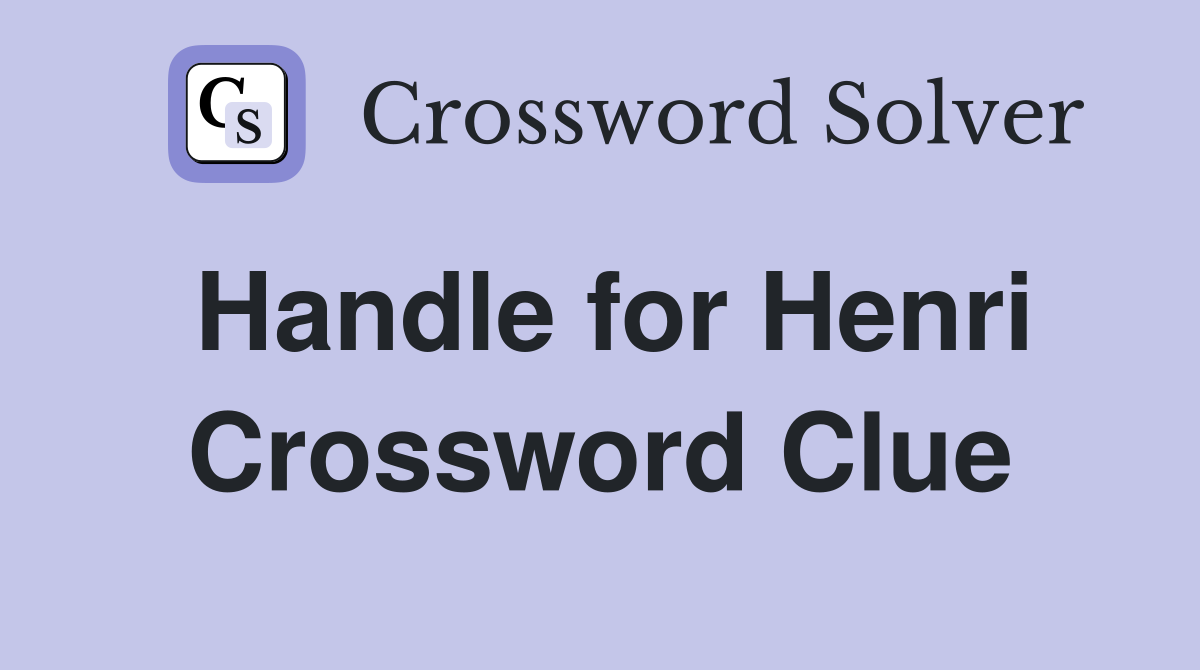 Handle for Henri Crossword Clue