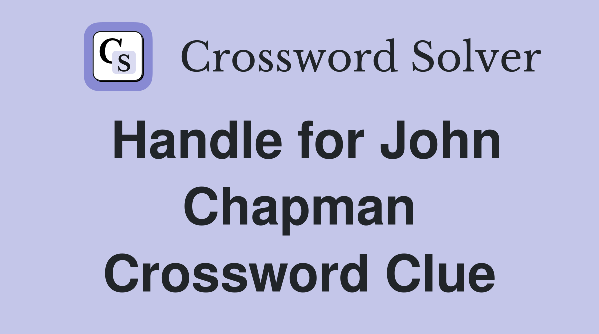 Handle for John Chapman Crossword Clue