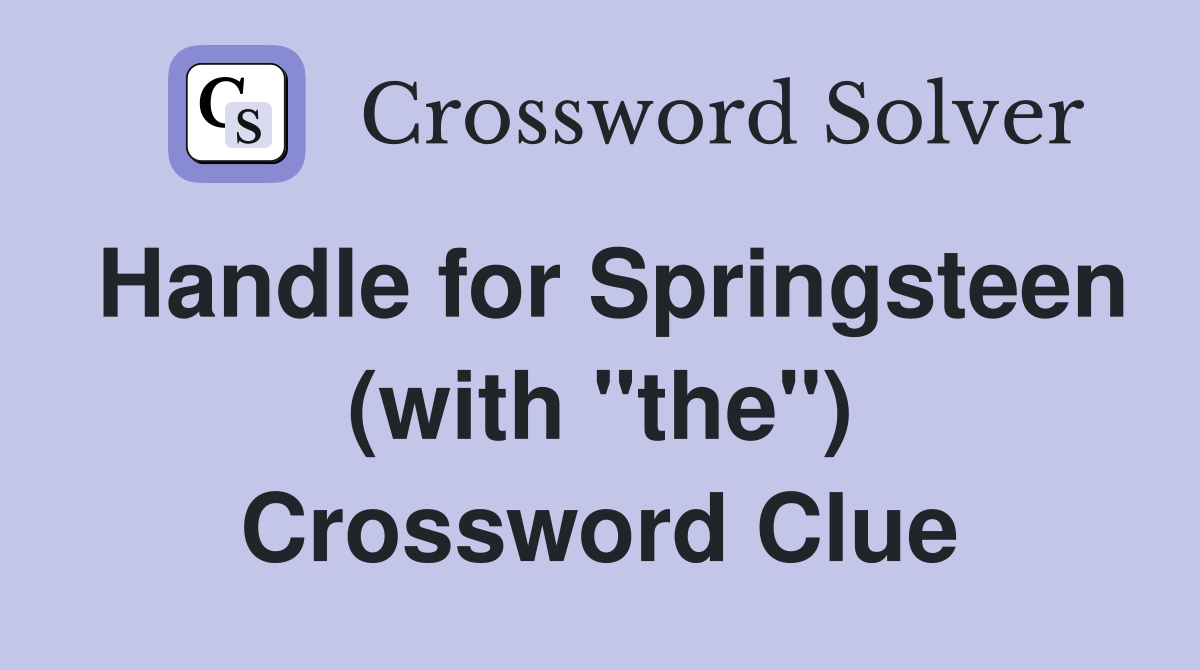Handle for Springsteen (with "the") Crossword Clue
