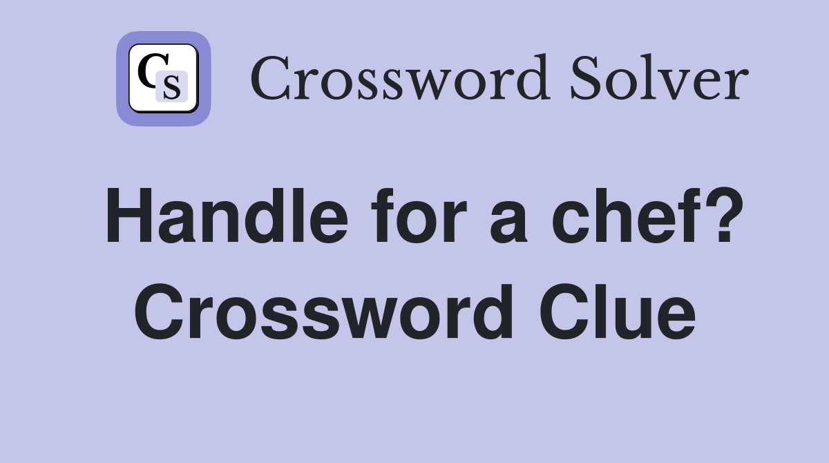 Handle for a chef? Crossword Clue