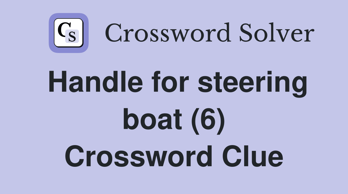 Handle for steering boat (6) Crossword Clue