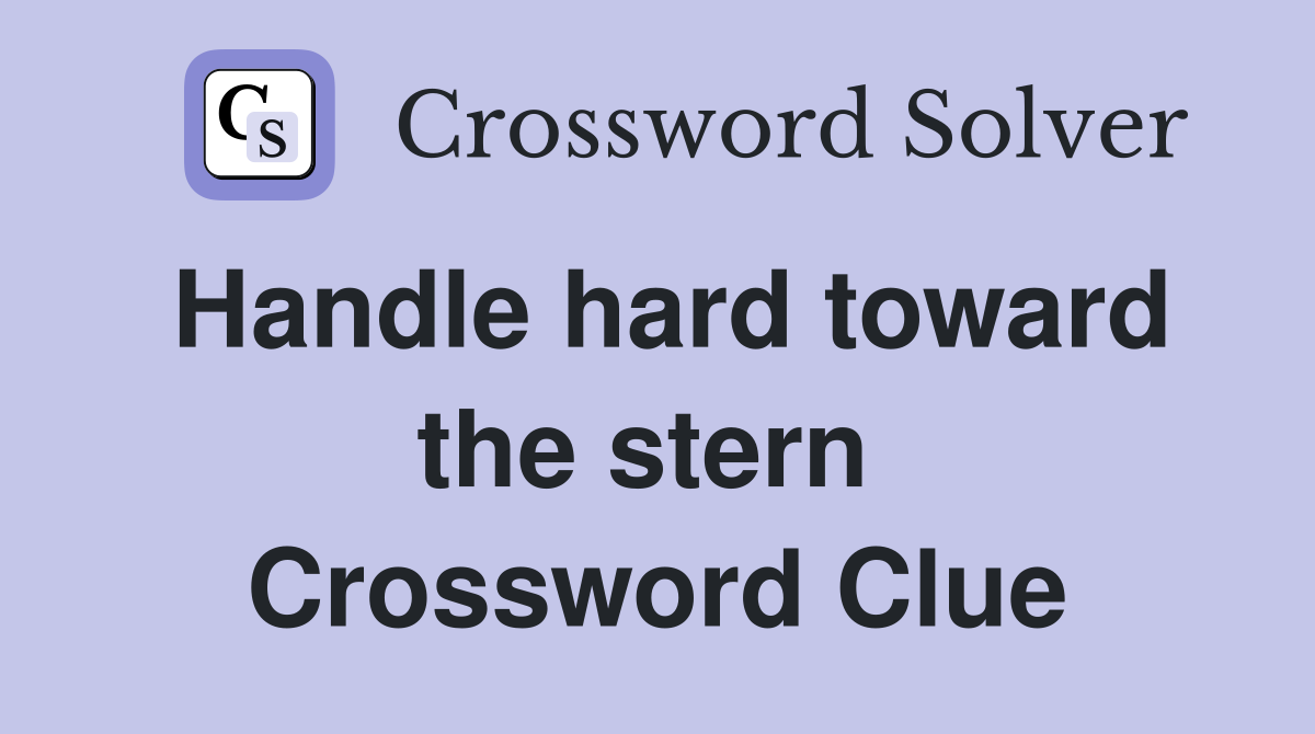 Handle hard toward the stern  Crossword Clue