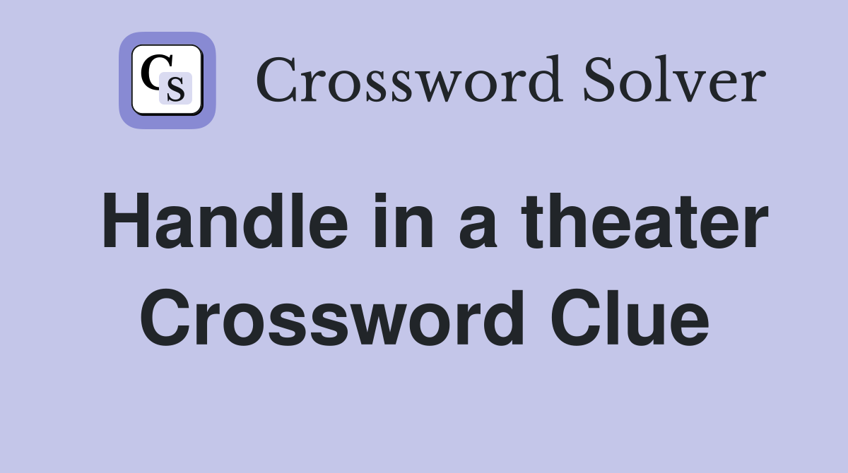 Handle in a theater Crossword Clue