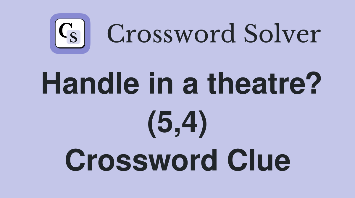 Handle in a theatre? (5,4) Crossword Clue
