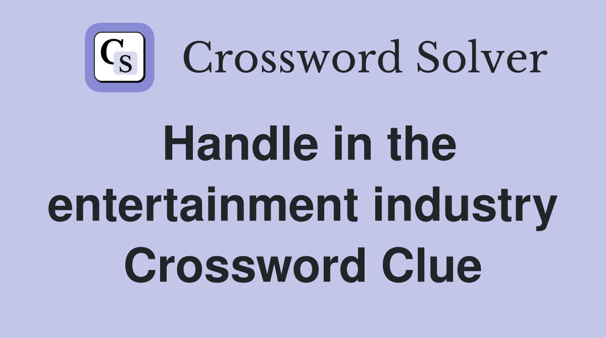 Handle in the entertainment industry Crossword Clue