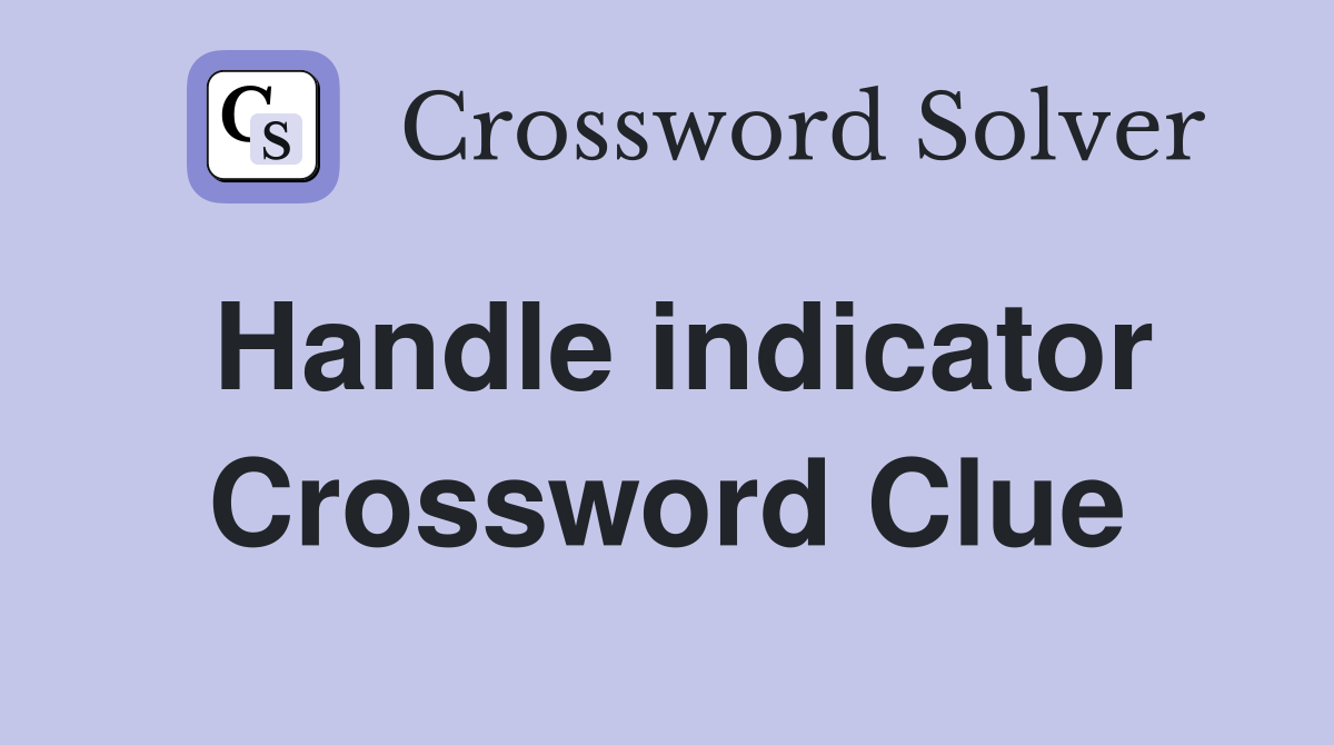 Handle indicator Crossword Clue