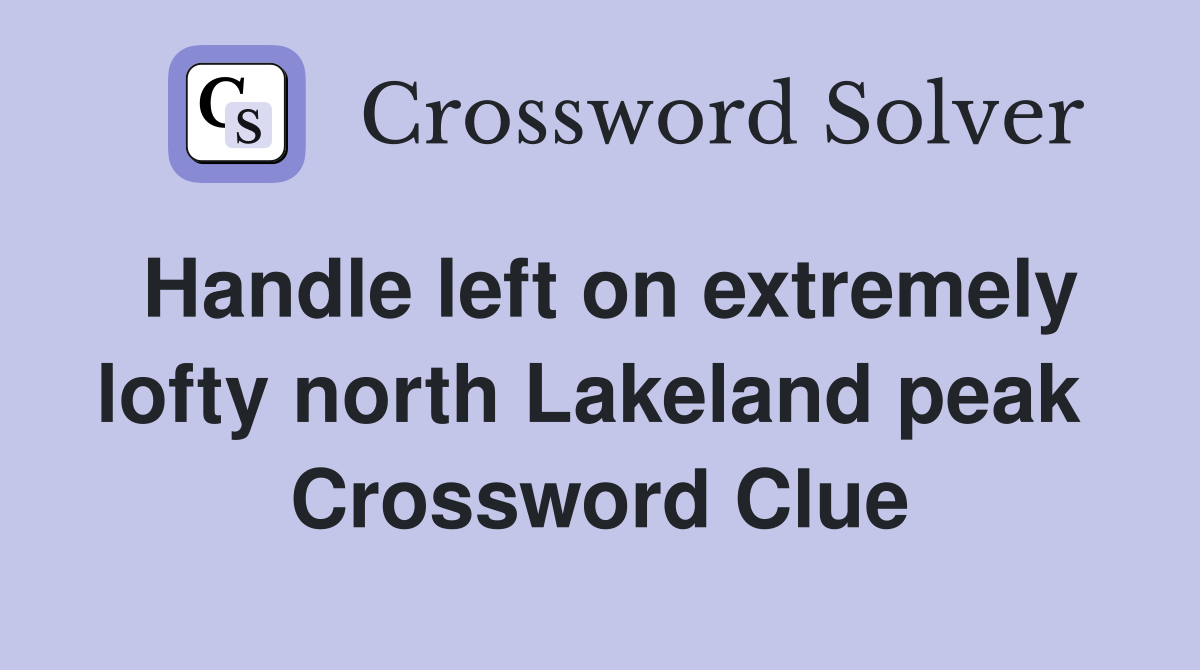 Handle left on extremely lofty north Lakeland peak  Crossword Clue